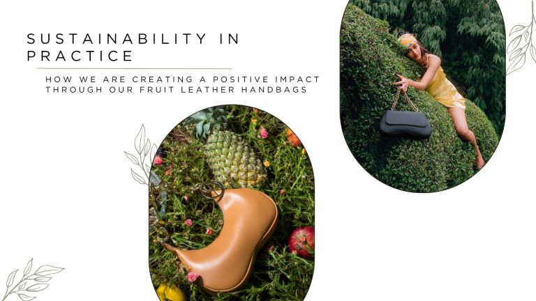 Sustainability in Practice: How We Are Creating a Positive Impact Through Our Fruit-Based Leather Handbags